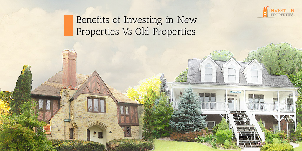 benefits-of-investing-in-new-properties-vs-old-properties